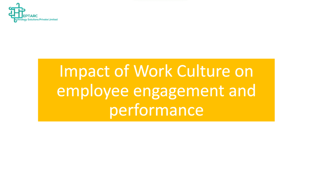 Impact of Work Culture on Employee Engagement and Performance