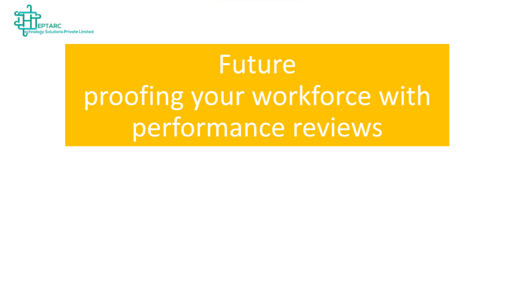 Future Proofing Workforce with Performance Reviews