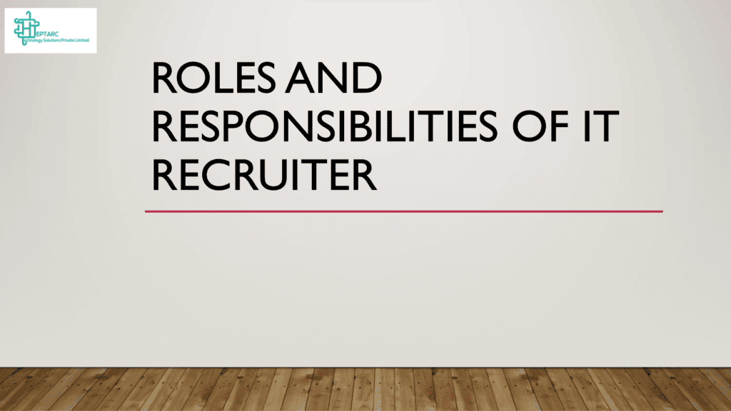 Roles and Responsibilities of an IT Recruiter